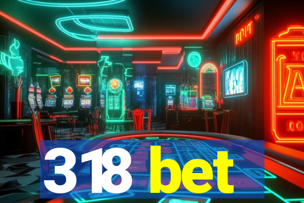 318 bet